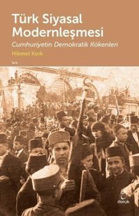 Türk Siyasal Modernleşmesi - Cumhuriyetin Demokratik Kökenleri Hikmet Kırık Doruk Yayınları