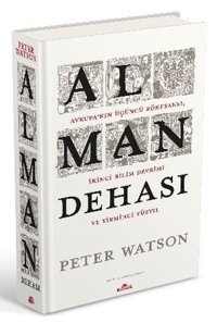 Alman Dehası - Avrupa'nın Üçüncü Rönesansı İkinci Bilim Devrimi ve Yirminci Yüzyıl Peter Watson Kronik Kitap