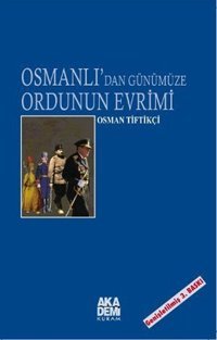 Osmanlı'dan Günümüze Ordunun Evrimi Osman Tiftikçi Akademi Yayın