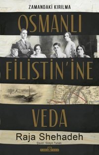 Osmanlı Filistin'ine Veda - Zamandaki Kırılma Raja Shehadeh Timaş Yayınları