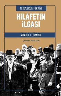 Hilafetin İlgası - 1920'lerde Türkiye Arnold Joseph Toynbee Ekin Yayınları