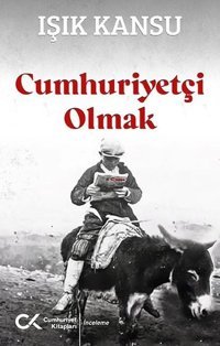 Cumhuriyetçi Olmak Işık Kansu Cumhuriyet Kitapları