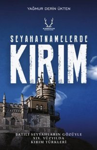 Seyahatnamelerde Kırım - Batılı Seyyahların Gözüyle 19. Yüzyılda Kırım Türkleri Yağmur Derin Ükten Karakum