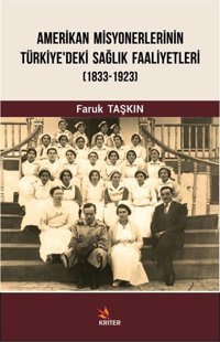 Amerikan Misyonerlerinin Türkiye'deki Sağlık Faaliyetleri 1833-1923 Faruk Taşkın Kriter
