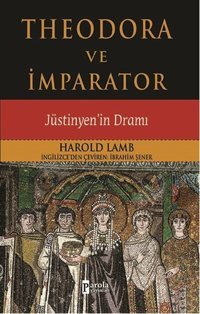 Theodora ve İmparator Harold Lamb Parola Yayınları