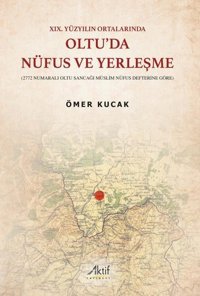 Oltu'da Nüfus ve Yerleşme - 19.Yüzyılın Ortalarında Ömer Kucak Aktif Yayınları