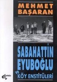 Sabahattin Eyuboğlu ve Köy Enstitüleri Mehmet Başaran Papirüs Yayın