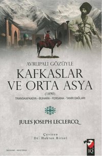 Avrupalı Gözüyle Kafkaslar ve Orta Asya Jules Joseph Leclercq IQ Kültür Sanat Yayıncılık