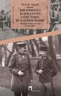 Bir Osmanlı Kurmayının Gözünden Rus-Japon Harbi Doruk Akyüz Dergah Yayınları