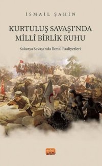 Kurtuluş Savaşı'nda Milli Birlik Ruhu - Sakarya Savaşı'nda İkmal Faaliyetleri İsmail Şahin Nobel Bilimsel Eserler