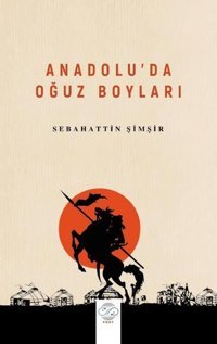 Anadolu'da Oğuz Boyları Sebahattin Şimşir Post Yayın