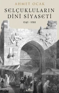 Selçukluların Dini Siyaseti 1040 - 1092 Ahmet Ocak Kronik Kitap