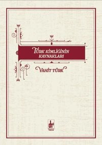 Türk Kimliğinin Kaynakları Vahit Türk Töre Devlet Yayınları