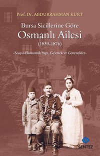 Bursa Sicillerine Göre Osmanlı Ailesi (1839-1876) Abdurrahman Kurt Sentez Yayıncılık
