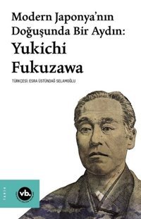 Modern Japonya'nın Doğuşunda Bir Aydın:Yukichi Fukuzawa Yukichi Fukuzawa VakıfBank Kültür Yayınları