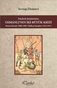 İngiliz Basınında Osmanlı'nın İki Büyük Krizi Sevtap Demirci Tarihçi Kitabevi