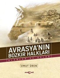 Avrasya'nın Bozkır Halkları-Alanlar ve Aslar Umut Üren Akçağ Yayınları