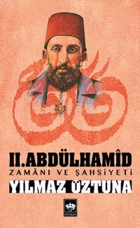 II.Abdülhamid Zamanı ve Şahsiyeti Dr. Yılmaz Öztuna Ötüken Neşriyat