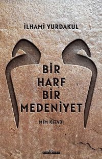 Bir Harf Bir Medeniyet - Mim Kitabı İlhami Yurdakul Timaş Yayınları