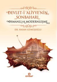 Devlet-i 'Aliyye'nin Sonbaharı & Osmanlı ve Modernleşme Hasan Gümüşoğlu Ensar Neşriyat