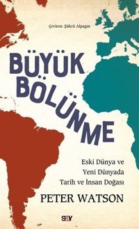 Buyuk Bölunme - Eski Dunya ve Yeni Dunyada Tarih ve İnsan Doğası Peter Watson Say Yayınları
