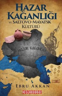 Hazar Kağanlığı ve Saltovo - Mayatsk Kültürü Ebru Akkan Bilgeoğuz Yayınları