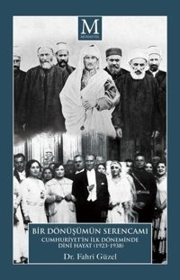 Bir Dönüşümün Serencamı: Cumhuriyet'in İlk Döneminde Dini Hayat 1923-1938 Fahri Güzel Aydın Yayınları