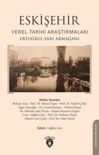Eskişehir: Yerel Tarihi Araştırmaları - Ertuğrul Sarı Armağanı Kolektif Dorlion Yayınevi