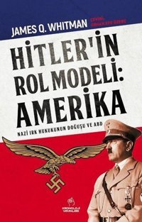 Hitler'in Rol Modeli: Amerika - Nazi Irk Hukukunun Doğuşu ve ABD James Q. Whitman Kronoloji Yayınları