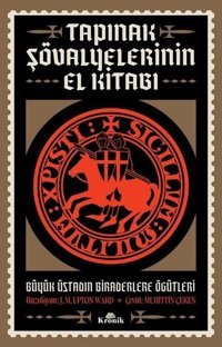 Tapınak Şövalyelerinin El Kitabı - Büyük Üstadın Biraderlere Öğütleri J. M. Upton-Ward Kronik Kitap
