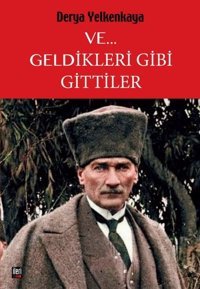 Ve... Geldikleri Gibi Gittiler Derya Yelkenkaya İleri Yayınları
