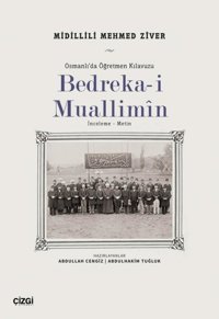 Bedreka-i Muallimin: İnceleme - Metin - Osmanlı'da Öğretmen Kılavuzu Mehmed Ziver Çizgi Kitabevi