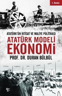 Atatürk Modeli Ekonomi - Atatürk'ün İktisat ve Maliye Politikası Duran Bülbül Halk Kitabevi