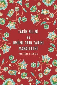 Tarih Bilimi ve Umumi Türk Tarihi Makaleleri Mehmet Erol Gece Kitaplığı