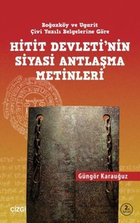 Hitit Devletinin Siyasi Antlaşma Metinleri Güngör Karauğuz Çizgi Kitabevi