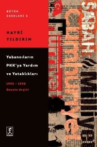 Yabancıların PKK'ya Yardım ve Yataklıkları - 1995-1998 Gazete Arşivi Hayri Yıldırım Hitabevi