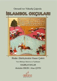 Osmanlı'nın Yükseliş Çağında İslambol Okçuları Bahtiyarzade Hasan Çelebi Astana Yayınları