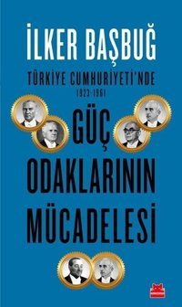 Türkiye Cumhuriyeti'nde 1923-1961 Güç Odaklarının Mücadelesi İlker Başbuğ Kırmızı Kedi