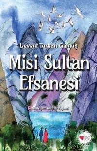 Misi Sultan Efsanesi Levent Turhan Gümüş Can Çocuk Yayınları