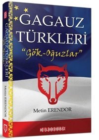 Gagauz Türkleri: Gök - Oğuzlar Metin Erendor Bilgeoğuz Yayınları