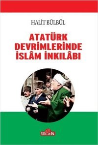 Atatürk Devrimlerinde İslam İnkilabı Halit Bülbül Ulak Yayıncılık