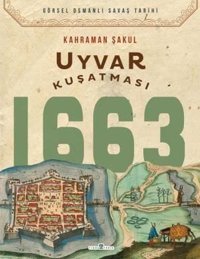 Uyvar Kuşatması 1663 - Görsel Osmanlı Savaş Tarihi Kahraman Şakul Timaş Yayınları