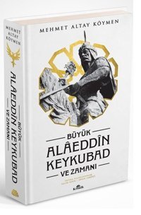 Büyük Alaeddin Keykubad ve Zamanı Mehmet Altay Köymen Kronik Kitap