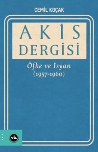 Akis Dergisi - Öfke ve İsyan 1957-1960 2. Cilt Cemil Koçak VakıfBank Kültür Yayınları