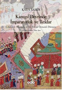 Kanuni Devrinde İmparatorluk ve İktidar Kaya Şahin Yapı Kredi Yayınları