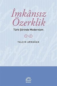 İmkansız Özerklik - Türk Şiirinde Modernizm Yalçın Armağan İletişim Yayınları