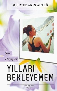 Yılları Bekleyemem Mehmet Akın Altuğ Sokak Kitapları Yayınları