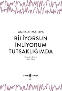Biliyorsun İnliyorum Tutsağımda Anna Ahmatova Edebi Şeyler