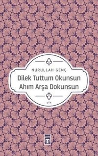 Dilek Tuttum Okunsun Ahım Arşa Dokunsun Nurullah Genç Timaş Yayınları