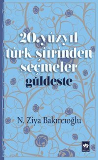 20. Yüzyıl Türk Şiirinden Seçmeler N. Ziya Bakırcıoğlu Ötüken Neşriyat